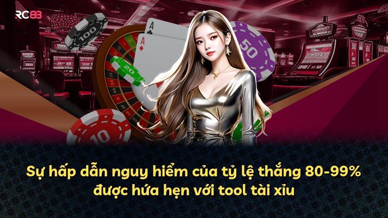 Sự hấp dẫn nguy hiểm của tỷ lệ thắng 80-99% được hứa hẹn với tool tài xỉu