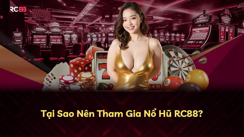 Tại Sao Nên Tham Gia Nổ Hũ RC88?