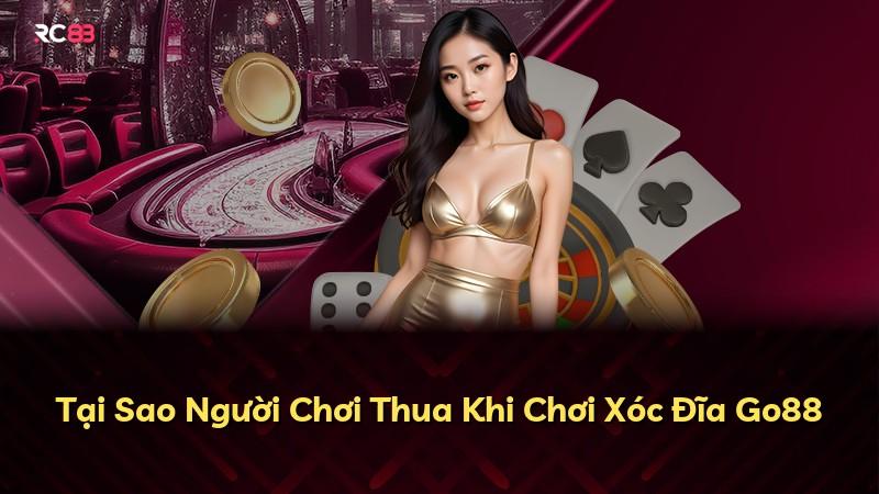 Tại Sao Người Chơi Thua Khi Chơi Xóc Đĩa Go88