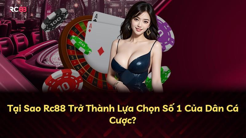 Tại Sao Rc88 Trở Thành Lựa Chọn Số 1 Của Dân Cá Cược?