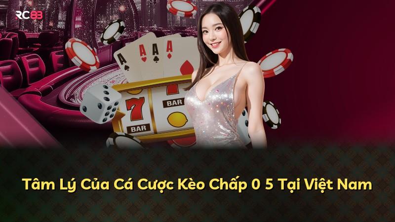 Tâm Lý Của Cá Cược Kèo Chấp 0 5 Tại Việt Nam