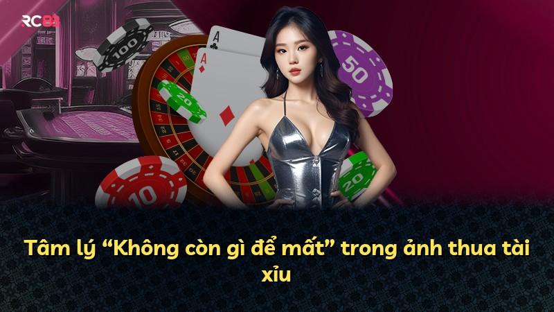 Tâm lý “Không còn gì để mất” trong ảnh thua tài xỉu
