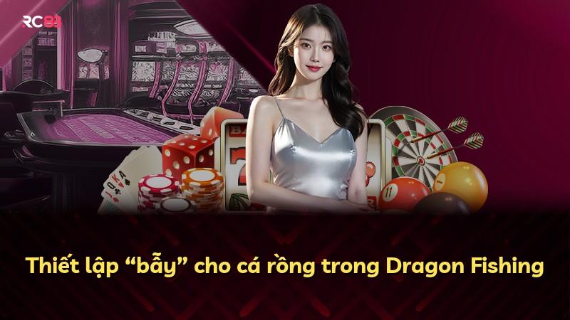 Thiết lập “bẫy” cho cá rồng trong Dragon Fishing