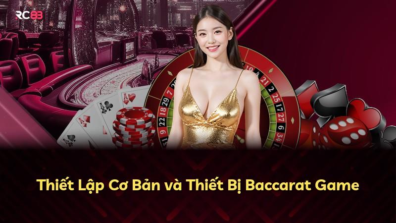 Thiết Lập Cơ Bản và Thiết Bị Baccarat Game