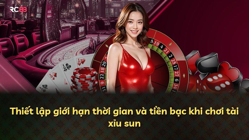 Thiết lập giới hạn thời gian và tiền bạc khi chơi tài xỉu sun