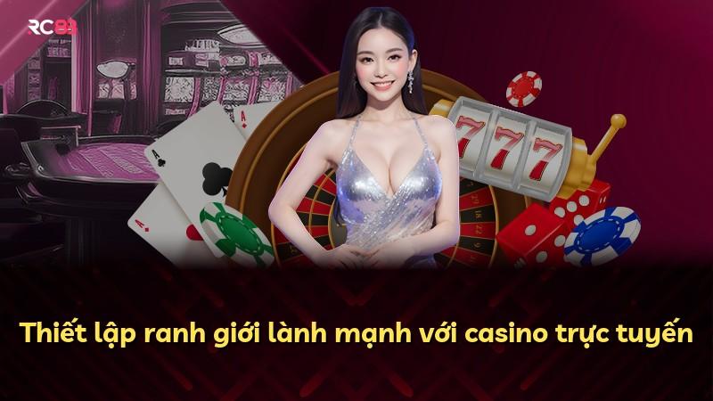 Thiết lập ranh giới lành mạnh với casino trực tuyến