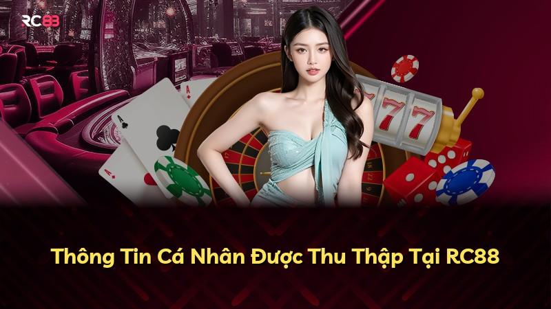Thông Tin Cá Nhân Được Thu Thập Tại RC88
