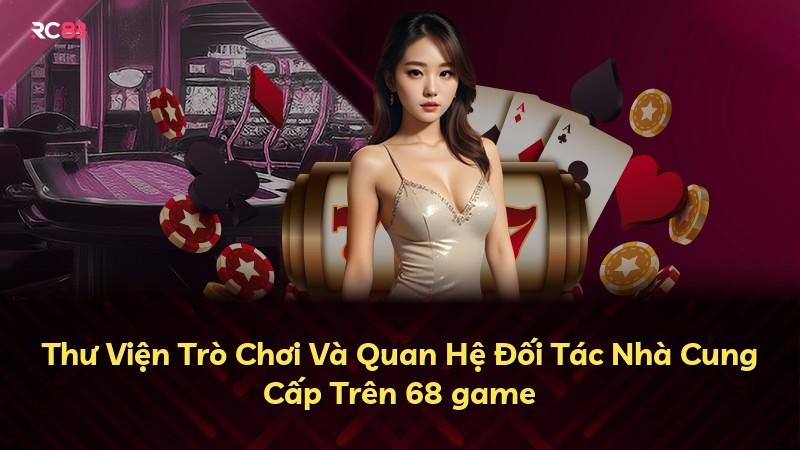 Thư Viện Trò Chơi Và Quan Hệ Đối Tác Nhà Cung Cấp Trên 68 game