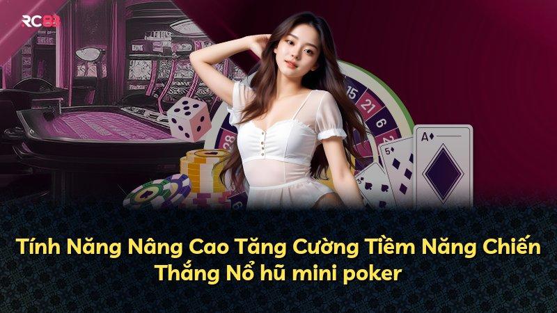 Tính Năng Nâng Cao Tăng Cường Tiềm Năng Chiến Thắng Nổ hũ mini poker