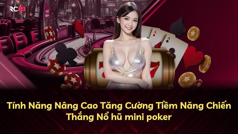 Tính Năng Nâng Cao Tăng Cường Tiềm Năng Chiến Thắng Nổ hũ mini poker