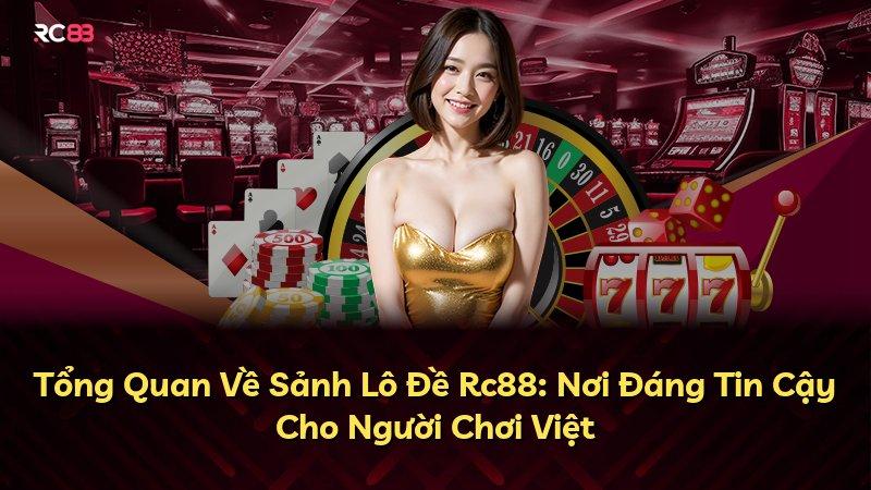 Tổng Quan Về Sảnh Lô Đề Rc88: Nơi Đáng Tin Cậy Cho Người Chơi Việt