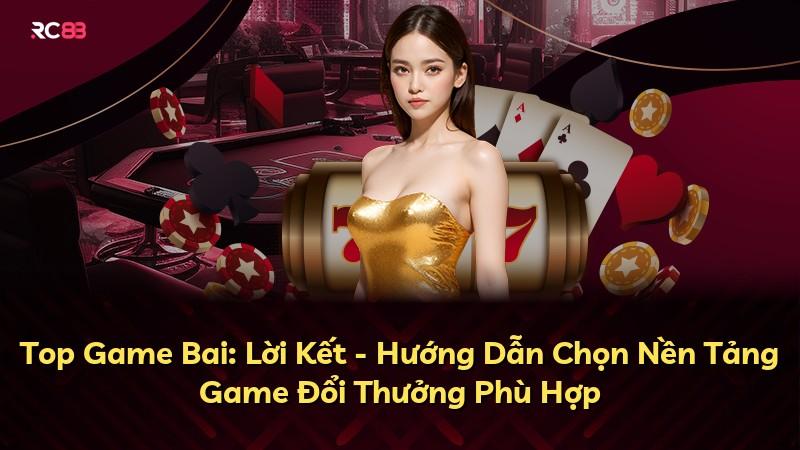Top Game Bai: Lời Kết - Hướng Dẫn Chọn Nền Tảng Game Đổi Thưởng Phù Hợp