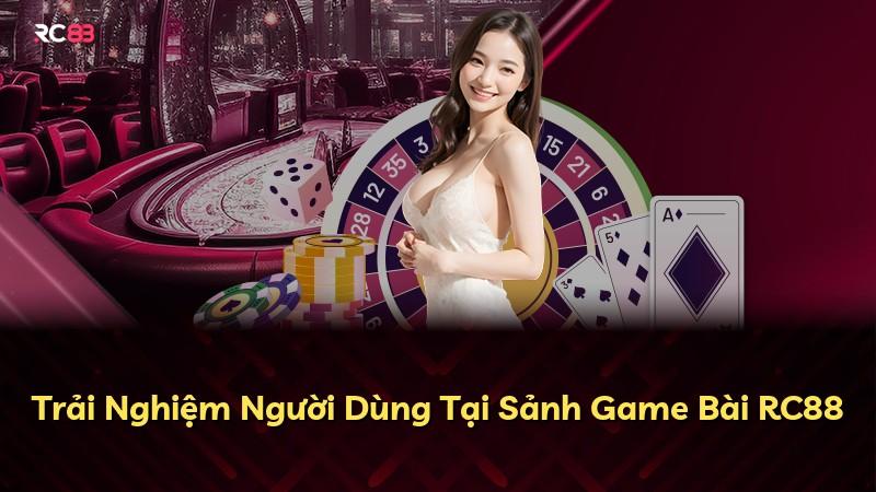 Trải Nghiệm Người Dùng Tại Sảnh Game Bài RC88