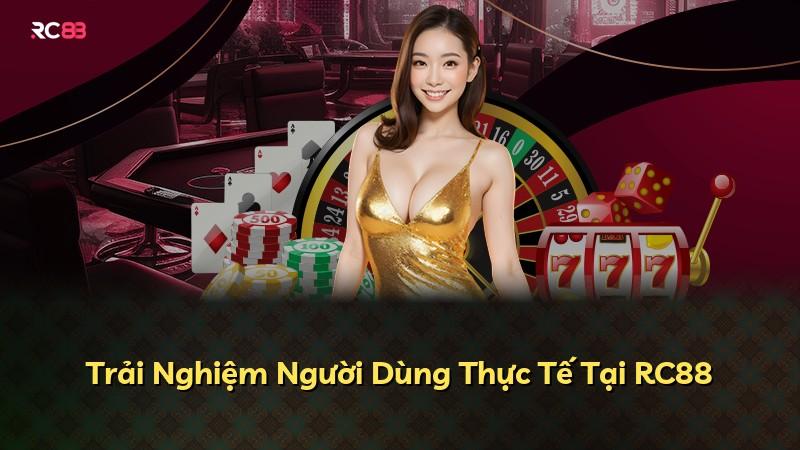 Trải Nghiệm Người Dùng Thực Tế Tại RC88