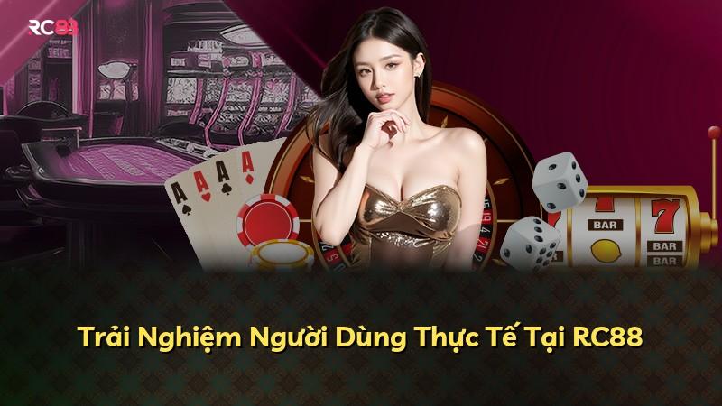 Trải Nghiệm Người Dùng Thực Tế Tại RC88