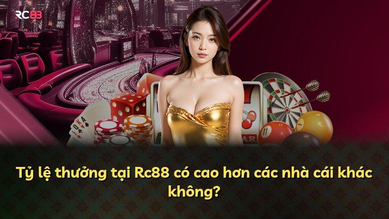 Tỷ lệ thưởng tại Rc88 có cao hơn các nhà cái khác không?
