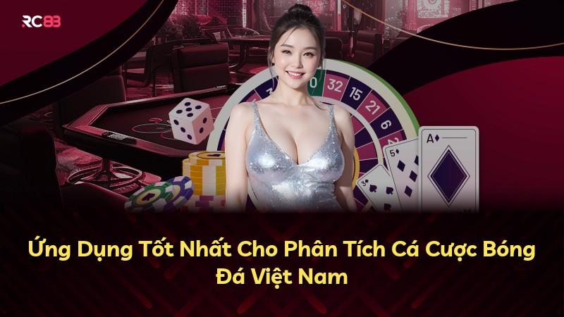Ứng Dụng Tốt Nhất Cho Phân Tích Cá Cược Bóng Đá Việt Nam