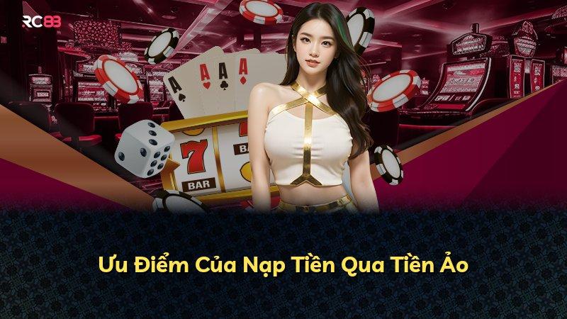 Ưu Điểm Của Nạp Tiền Qua Tiền Ảo