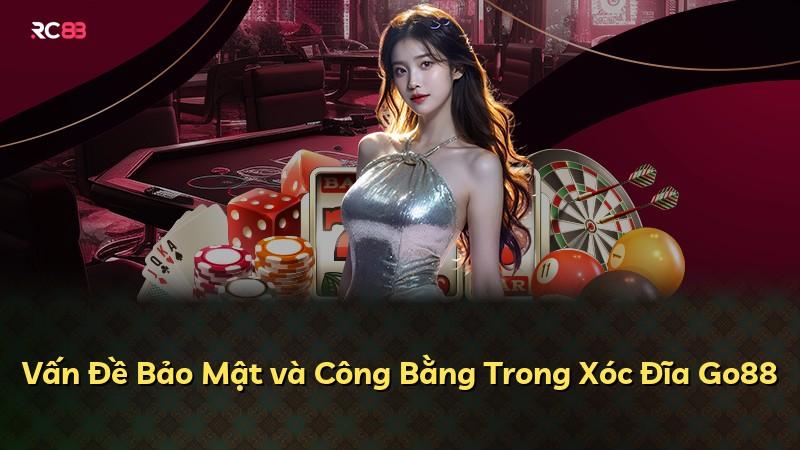 Vấn Đề Bảo Mật và Công Bằng Trong Xóc Đĩa Go88