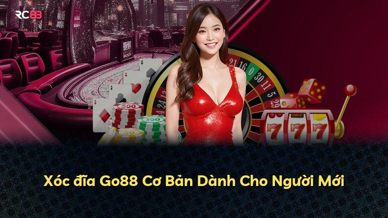 Xóc đĩa Go88 Cơ Bản Dành Cho Người Mới