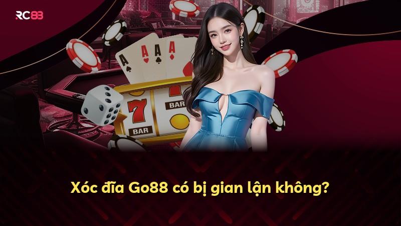 Xóc đĩa Go88 có bị gian lận không?