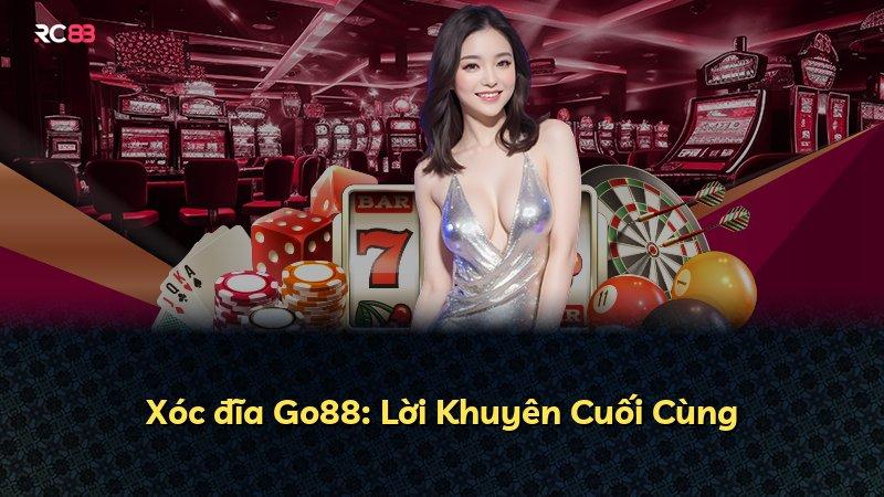 Xóc đĩa Go88: Lời Khuyên Cuối Cùng