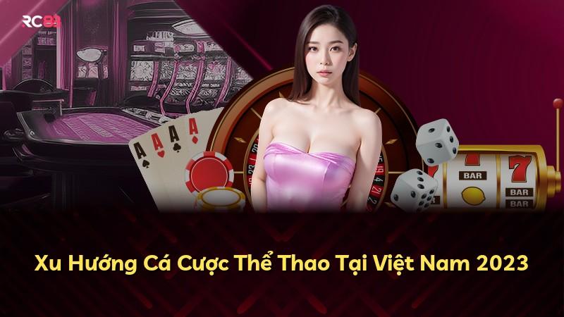 Xu Hướng Cá Cược Thể Thao Tại Việt Nam 2023